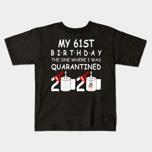 My 61st Birthday The One Where I Was Quarantined 2020 Kids T-Shirt